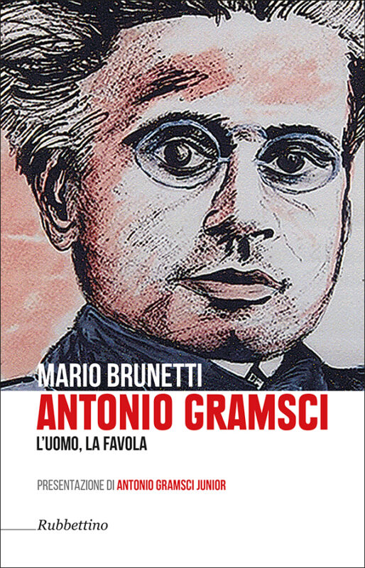 Antonio Gramsci. L’uomo, la favola