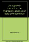 Un popolo in cammino. Migrazioni albanesi in Italia