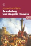 Scanderbeg. Una biografia ritrovata